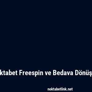 Noktabet Freespin ve Bedava Dönüşler