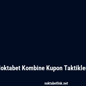 Noktabet Kombine Kupon Taktikleri