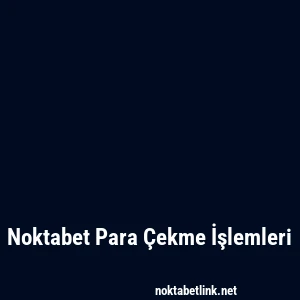 Noktabet Para Çekme İşlemleri